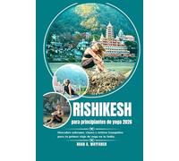 Rishikesh para principiantes de yoga 2026: Descubre ashrams, clases y retiros tranquilos para tu primer viaje de yoga en la India