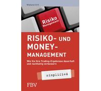 Risiko- und Money-Management - simplified: Wie Sie Ihre Tradingsergebnisse Dauerhaft Und Nachhaltig Verbessern