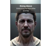 Rising Above: Embracing the Masculine Journey