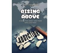 Rising Above: For the Addict & Those Who Love Them