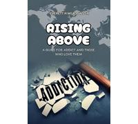 Rising Above: For the Addict & Those Who Love Them