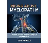 Rising Above Myelopathy: Practical Care and Mobility Support for Daily Wellness