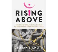 Rising Above: Our Transformational Journey to Wholeness After Breast Cancer