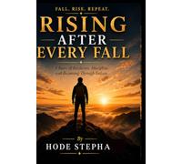 Rising After Every Fall: A Story of Persistence, Discipline, and Growth