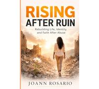 Rising After Ruin: Rebuilding Life, Identity, and Faith After Abuse
