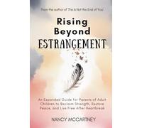 Rising Beyond Estrangement: An Expanded Guide for Parents of Adult Children to Reclaim Strength, Restore Peace, and Live Free After Heartbreak