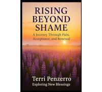 Rising Beyond Shame: A Journey Through Pain, Acceptance and Renewal