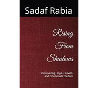 Rising From Shadows: Discovering Hope, Growth, and Emotional Freedom
