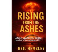 Rising From The Ashes: A family caught in the fight for survival after nuclear conflict