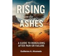 Rising from the Ashes: A Guide to Rebuilding After Pain or Failure
