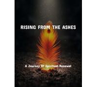 Rising From The Ashes: A Journey Of Spiritual Renewal