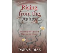 Rising from the Ashes: Breaking the Cycle of Narcissistic Abuse