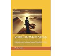 Rising In Adversity: Finding Strength, Faith, and Purpose Through Life’s Trials