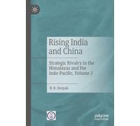 Rising India and China: Strategic Rivalry in the Himalayas and the Indo- Pacific, Volume 2