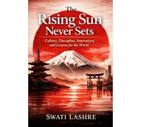 Rising Japan: Secrets Behind a Nation’s Remarkable Comeback: Country with Discipline, Culture, Work Ethics, Technology, and Lessons for the World