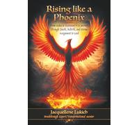 Rising Like a Phoenix: From Ashes to Ascension ~ A Journey Through Death, Rebirth, and Divine Assignment to Lead