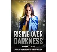 Rising over Darkness: A story set during the Russian invasion of Ukraine (Second Edition)