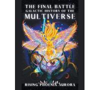 Rising Phoenix Au Galactic History of the Multiverse - The Final Ba (Tascabile)
