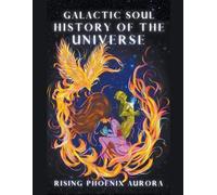 Rising Phoenix Aurora Galactic Soul History of the Universe (Tascabile)