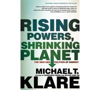 Rising Powers, Shrinking Planet: The New Geopolitics of Energy - Klare Mic...