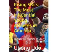 Rising Stars: The Most Influential Young Athletes in America: The Next Generation of Sports