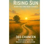 Rising Sun: Jeder Tag ist eine neue Chance: 365 Chancen - Dein Begleiter für Wachstum & Reflexion