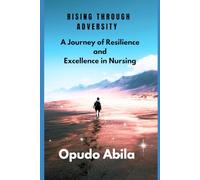 Rising Through Adversity: A Journey of Resilience and Excellence in Nursing