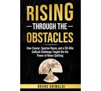Rising Through the Obstacles: “How Cancer, Spartan Races & a 50-Mile GoRuck Built My Mental Toughness”: 1