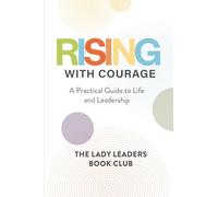 Rising With Courage: A Practical Guide to Life and Leadership