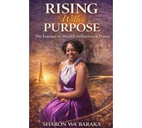 Rising With Purpose:: The Journey to Wealth, Influence & Inner Power