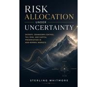 Risk Allocation Under Uncertainty: Entropy, Drawdown Control, Tail Risk, and Capital Preservation in Non-Normal Markets