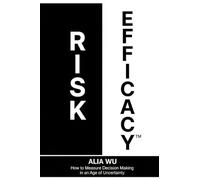 Risk Efficacy: How to Measure Decision Making in an Age of Uncertainty: 1