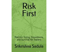 Risk First: Position Sizing, Drawdowns, and Survival for Traders