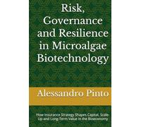 Risk, Governance and Resilience in Microalgae Biotechnology: How Insurance Strategy Shapes Capital, Scale-Up and Long-Term Value in the Bioeconomy