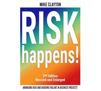 Risk Happens!: Managing Risk and Avoiding Failure in Business Projects (2nd Edition)