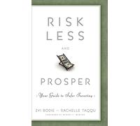 Risk Less and Prosper: Your Guide to Safer Investing