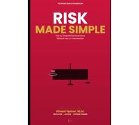 Risk Made Simple: HOW TO UNDERSTAND UNCERTAINTY WITHOUT FEAR OR OVERREACTION