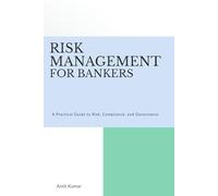Risk Management for Bankers: A Practical Guide to Risk, Compliance, and Governance