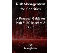 Risk Management for Charities: A Practical Guide for Irish & UK Trustees & Staff