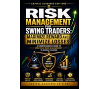 RISK MANAGEMENT FOR SWING TRADERS: MAXIMIZE REWARD AND MINIMIZE LOSSES: Protect your capital, control your losses, and build a swing trading plan designed for long-term consistency.: 7