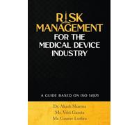 RISK MANAGEMENT FOR THE MEDICAL DEVICE INDUSTRY: A GUIDE BASED ON ISO 14971