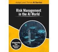 Risk Management in an AI World: Safeguarding Your Business's Future