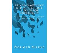 Risk Management in Plain English: A Guide for Executives: Enabling Success through Intelligent and Informed Risk-Taking