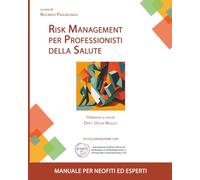 RISK MANAGEMENT PER PROFESSIONISTI DELLA SALUTE: MANUALE PER NEOFITI ED ESPERTI