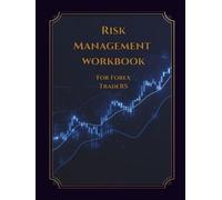 RISK MANAGEMENT WORKBOOK For Forex Traders: A Practical Guide to Trading Risk Management
