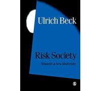Risk Society: Towards a New Modernity (Published in association with Theory, Culture & Society)