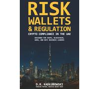 Risk, Wallets, and Regulation: Crypto Compliance in the UAE: Designed for VASPs, Blockchain, Web3, and DeFi Business Leaders