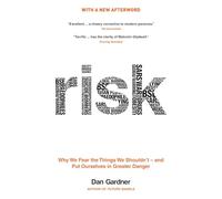 Risk: Why We Fear the Things We Shouldn't -- and Put Ourselves in Greater Danger