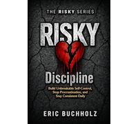 RISKY Discipline: Build Unbreakable Self-Control, Stop Procrastination, and Stay Consistent Daily