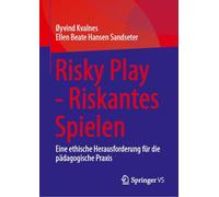 Risky Play - Riskantes Spielen: Eine ethische Herausforderung für die pädagogische Praxis